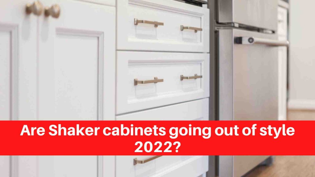 Are Shaker cabinets going out of style 2022