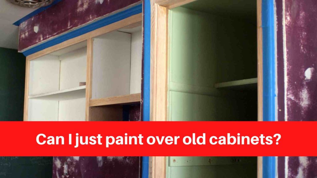 Can I just paint over old cabinets