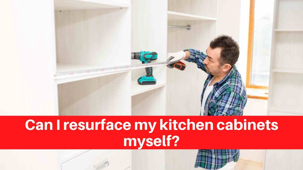 Can I resurface my kitchen cabinets myself?
