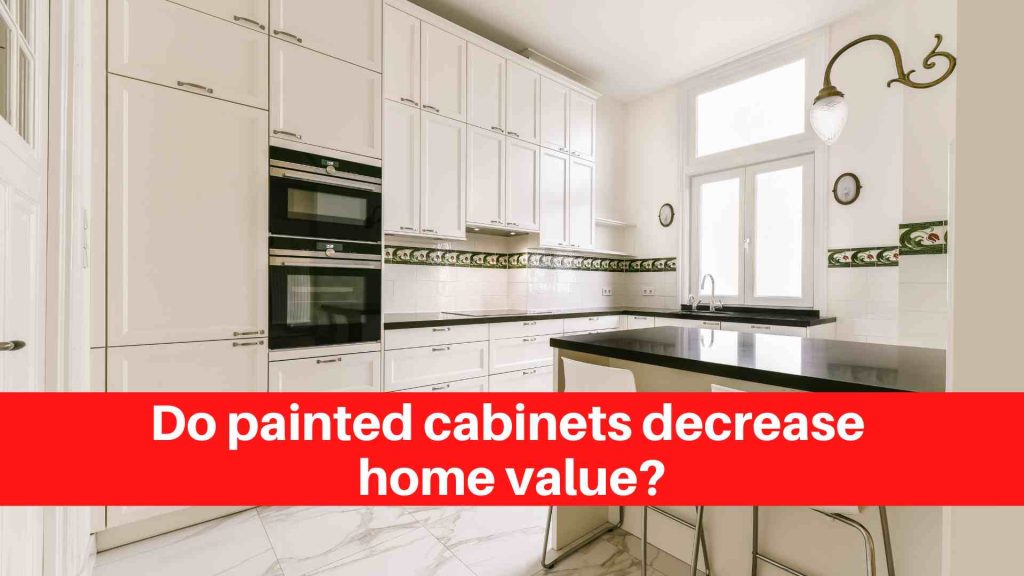 Do painted cabinets decrease home value