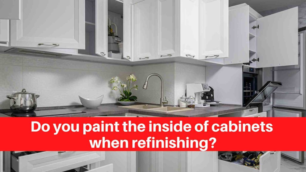 Do you paint the inside of cabinets when refinishing