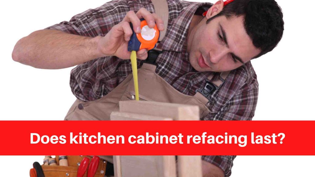 Does kitchen cabinet refacing last