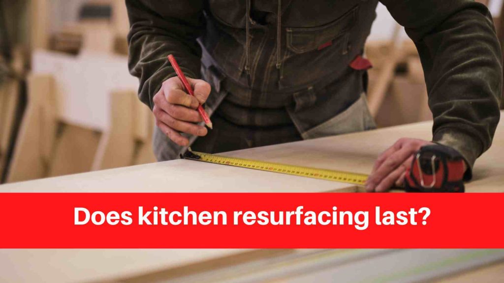 Does kitchen resurfacing last