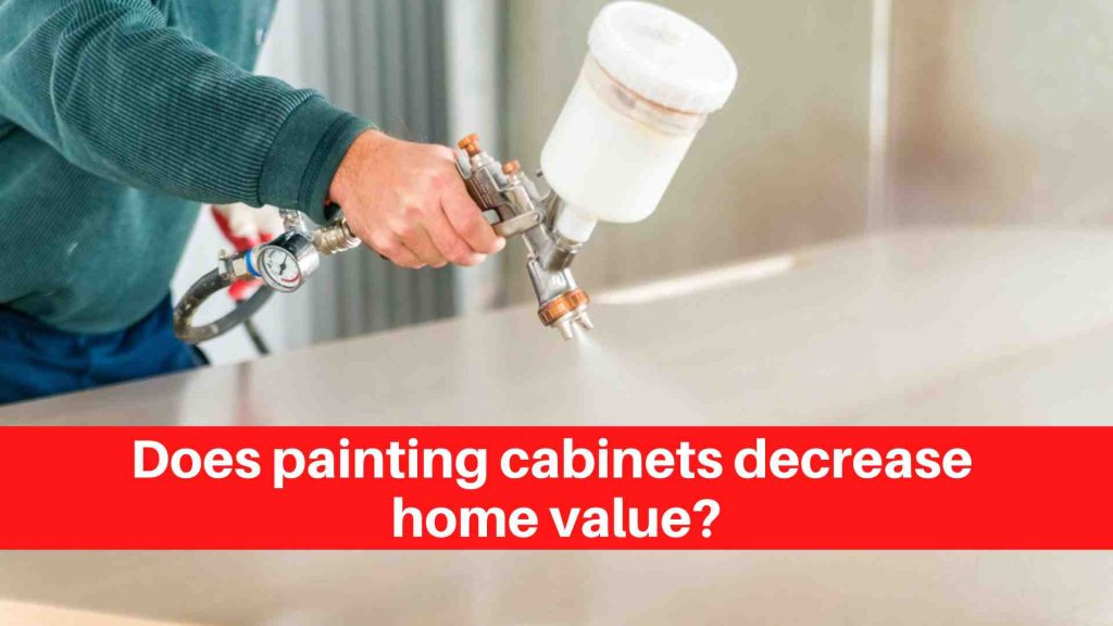 Does painting cabinets decrease home value