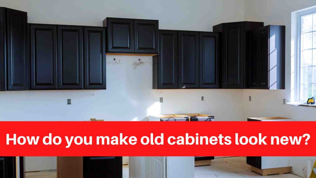 How do you make old cabinets look new