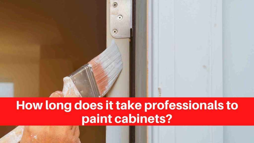 How long does it take professionals to paint cabinets