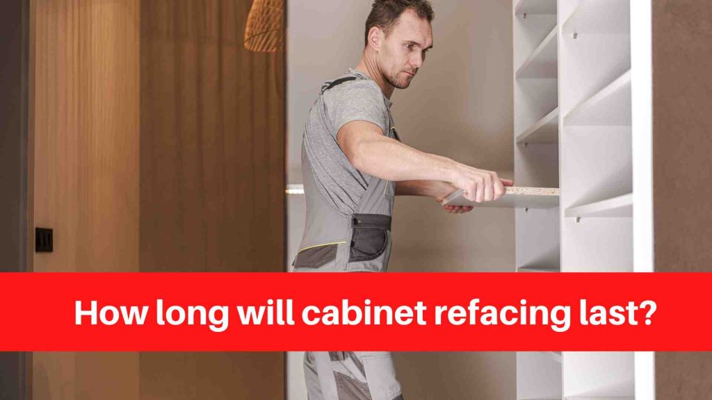 How long will cabinet refacing last