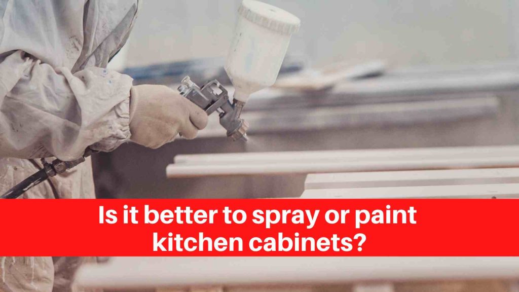 Is it better to spray or paint kitchen cabinets
