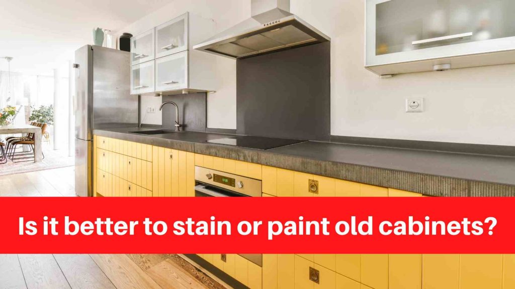 Is it better to stain or paint old cabinets