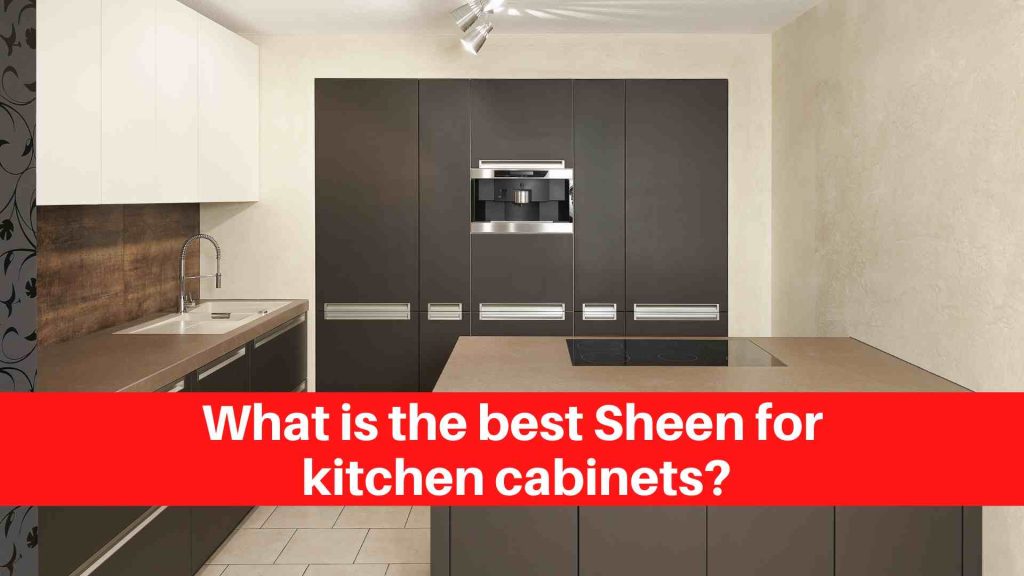 What is the best Sheen for kitchen cabinets