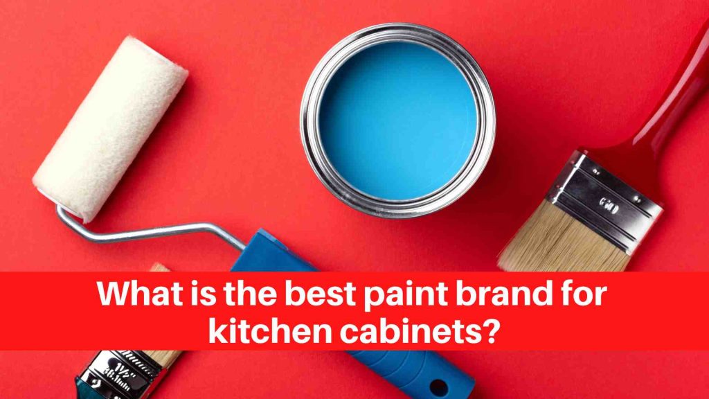 What is the best paint brand for kitchen cabinets