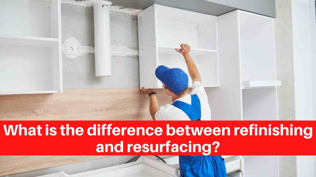 What is the difference between refinishing and resurfacing