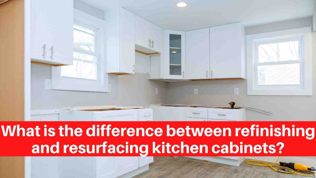 What is the difference between refinishing and resurfacing kitchen cabinets