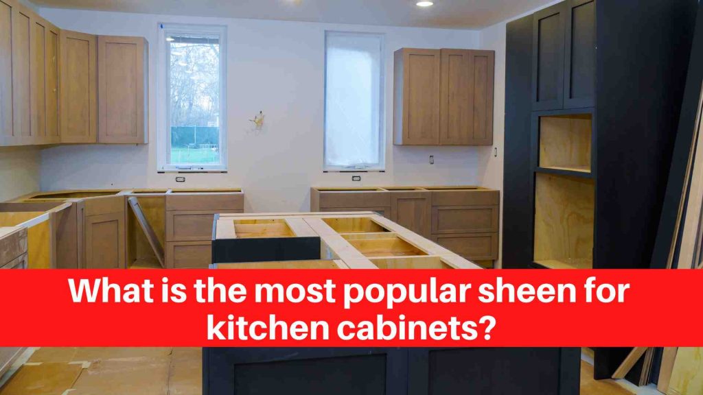 What is the most popular sheen for kitchen cabinets
