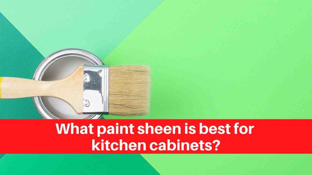 What paint sheen is best for kitchen cabinets