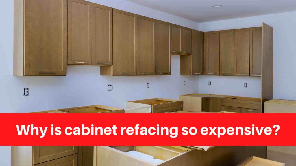 Why is cabinet refacing so expensive